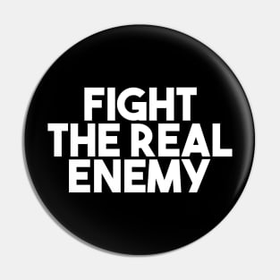 Fight the Real Enemy Pin