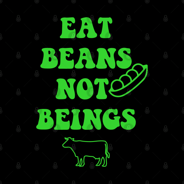 Eat beans not beings by For the culture tees