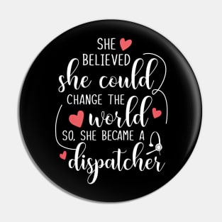 Became A Dispatcher To Change The World Pin