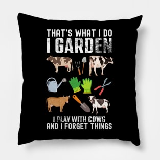 That's What I Do I Garden I Play With Cows Forget Things Pillow