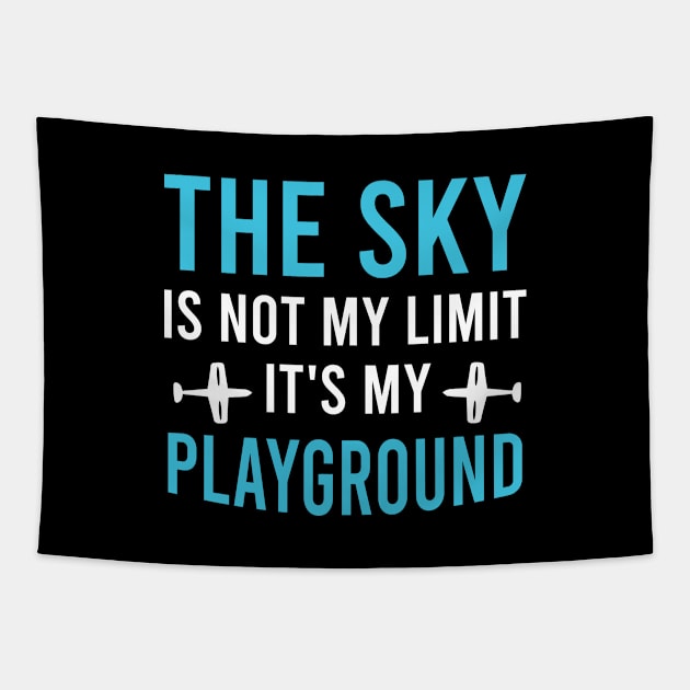 The Sky Is Not My Limit It's My Playground, Funny Pilot Sayings Gift Aviation Lovers Tapestry by Justbeperfect