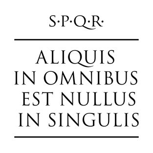 Latin quote "Aliquis in omnibus est nullus in singulis" T-Shirt