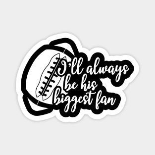 Football fan - I'll always be his biggest fan Magnet