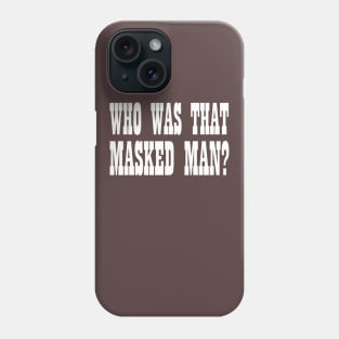 Who Was That Masked Man? Phone Case