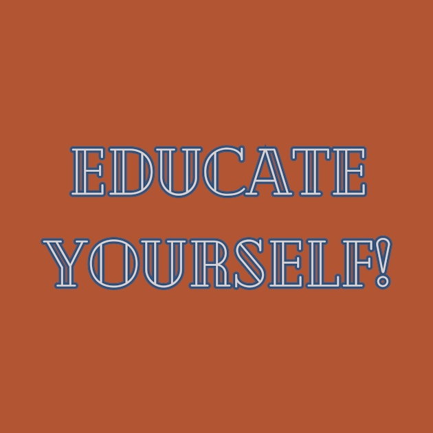 Educate Yourself by DEWGood Designs