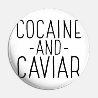 Cocaine And Caviar Pin