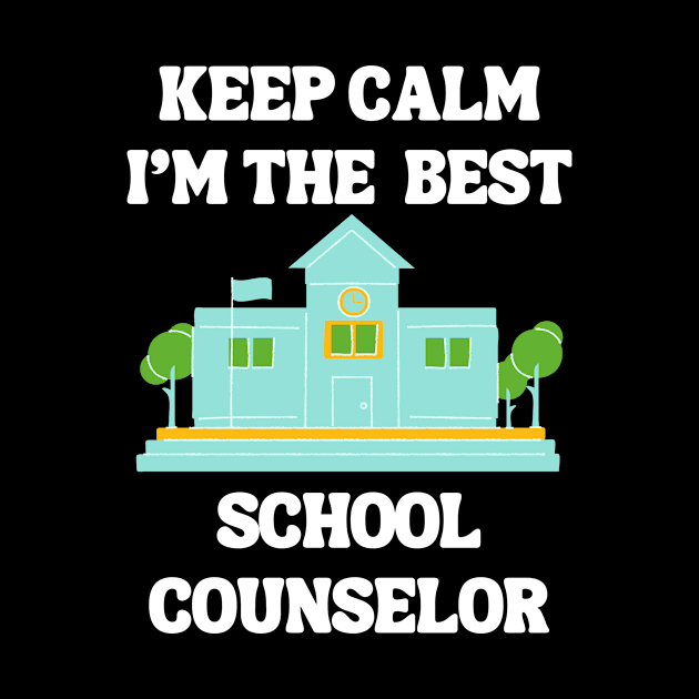 Keep Calm I'm The Best School Counselor by Chey Creates Clothes