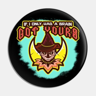 If I only Had A Brain (Got Yours) Pin