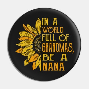 In a world full of grandmas, Be A nana Pin