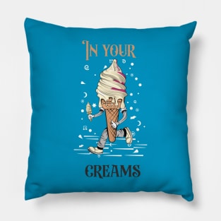 In Your Creams Pillow