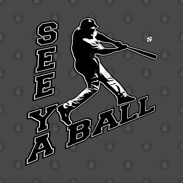 See Ya Ball Baseball Dinger Home Run Hitter Bat Flip Hitting by TeeCreations