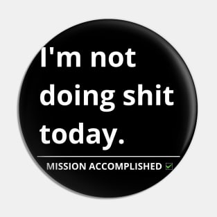 i'm not doing shit today Pin