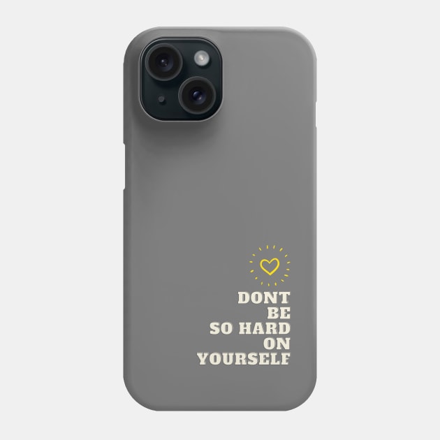 dont be so hard on yourself grey Phone Case by desdellastore