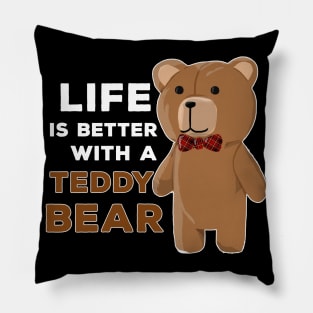 Life Is Better With A Teddy Bear Fun Gift Pillow