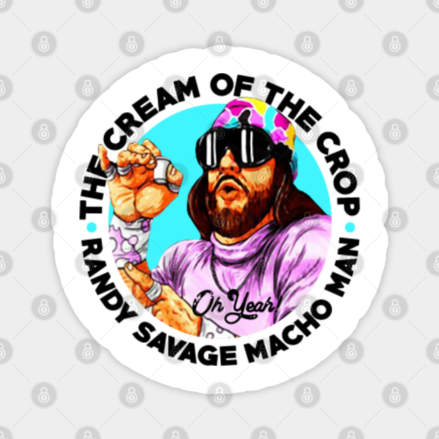 the cream of the crop savage macho man - Randy Savage - Magnet | TeePublic