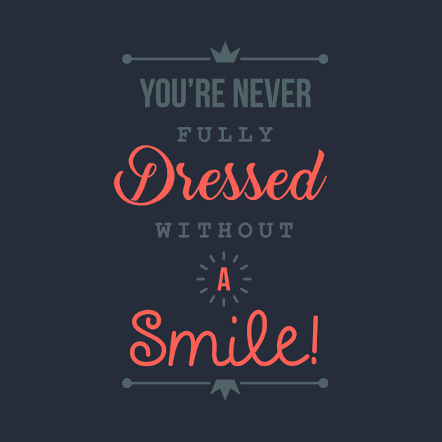 You're Never Fully Dressed Without A Smile - Cool Typography T shirt by VomHaus