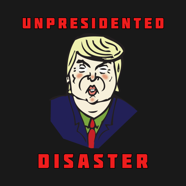 Trump - An Un-president-ed Disaster by RockettGraph1cs