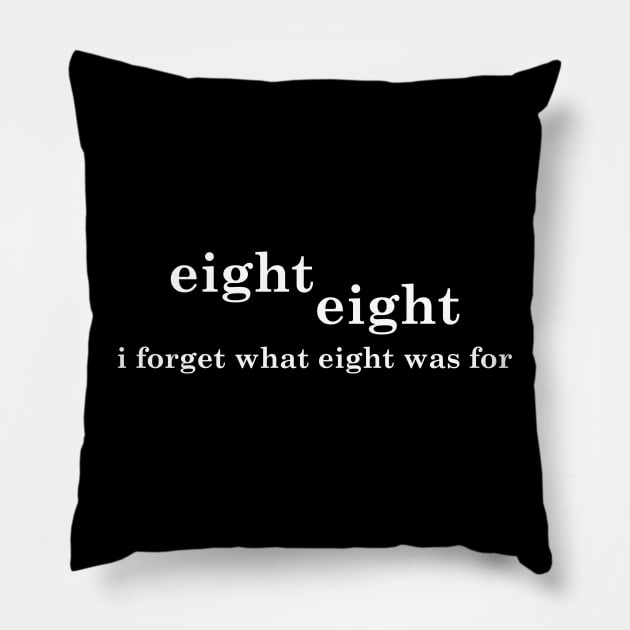 I Forget What Eight Was For Pillow by MakgaArt