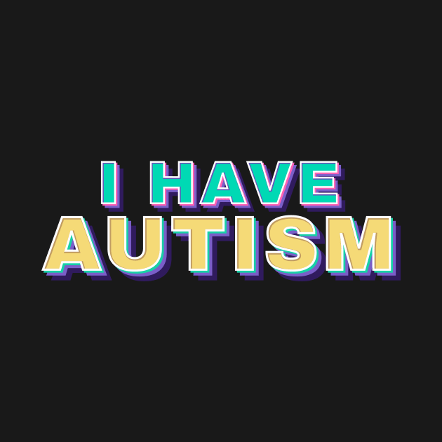 i have autism - retro funny type by SUMAMARU