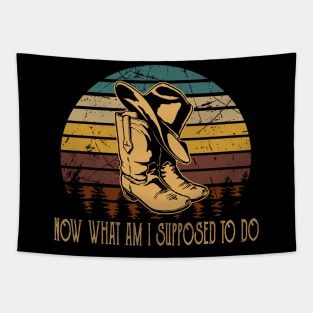 Now What Am I Supposed To Do Hat & Boots Cowboy Westerns Music Quotes Tapestry