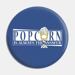 Popcorn is always the answer Pin