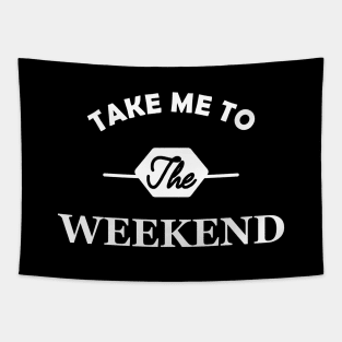 Weekend - Take me to the weekend Tapestry