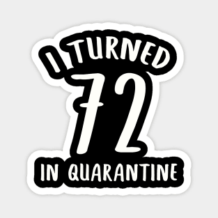 I Turned 72 In Quarantine Magnet