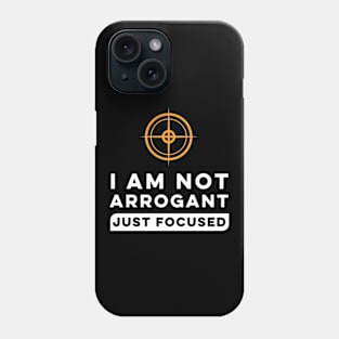 I Am Not Arrogant Just Focused. Phone Case