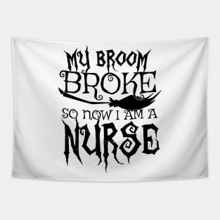 My Broom Broke So Now I Am A Nurse - Halloween design Tapestry