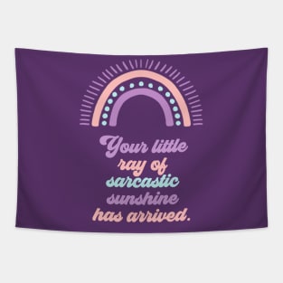 Your Little Ray of Sarcastic Sunshine Has Arrived Tapestry