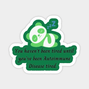 You haven’t been tired until you’ve been Autoimmune Disease tired. (Light Green Panda) Magnet