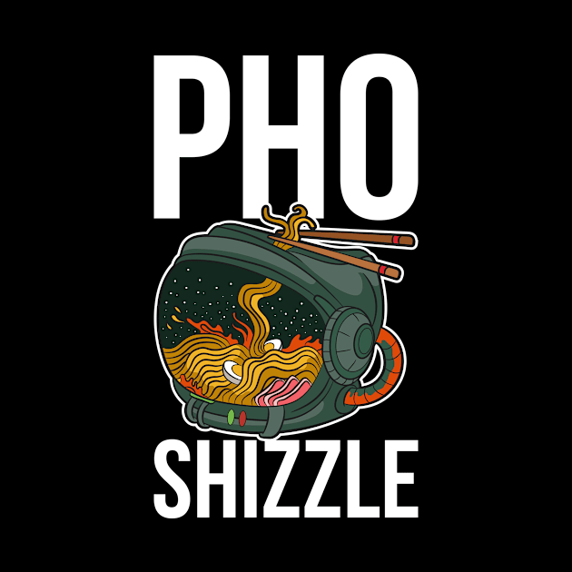 Pho Shizzle Funny Pho Gift by CatRobot