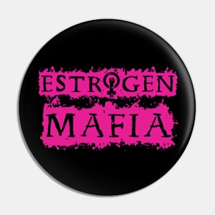 Estrogen Mafia Pin