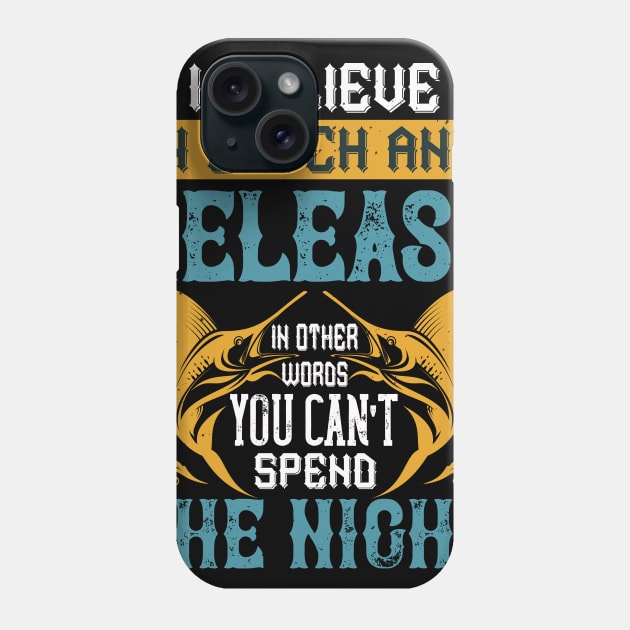 I Believe In Catch And Release Phone Case by Aratack Kinder