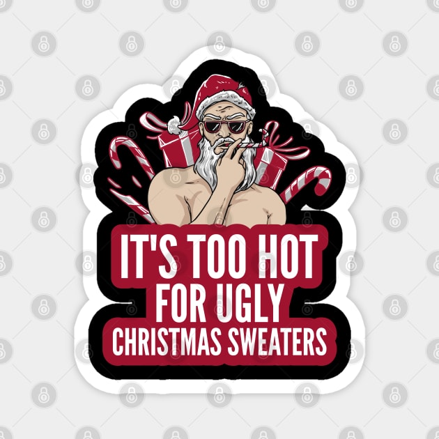 Naughty It's Too Hot For Ugly Christmas Sweaters Funny Santa Magnet by alcoshirts