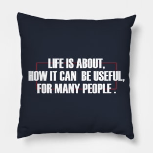 life is about, how it can be useful Pillow