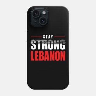 Stay Strong Lebanon - Pray For Lebanon Phone Case