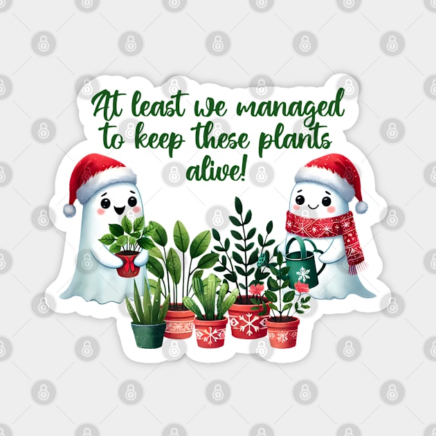 At Least We Managed To Keep These Plants Alive funny ghosts Magnet by Luxinda