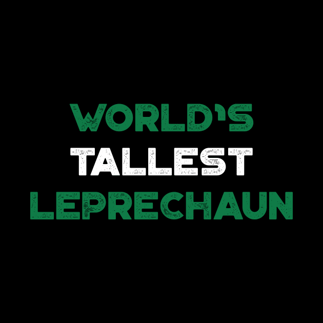 World’s Tallest Leprechaun Shamrock Funny St. Patrick's Day by truffela