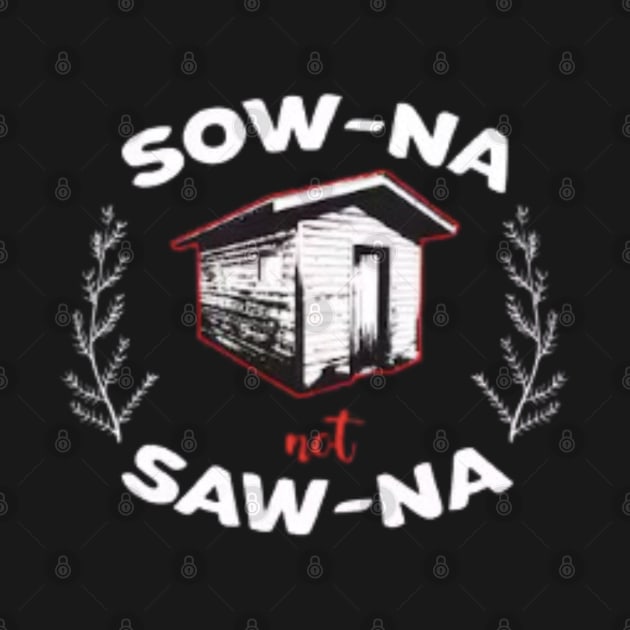 Sow-Na Not Saw-Na Yooper Merch by The Yooper Life