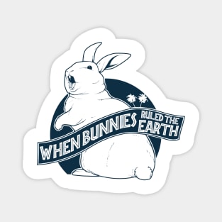 When bunnies ruled the Earth Magnet