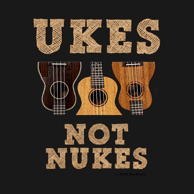 Ukes Not Nukes by SuzDoyle