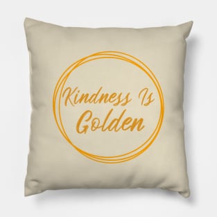 Kindness Is Golden Pillow