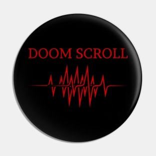 Doom scroll Pin