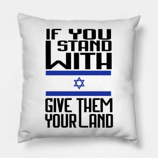 If You Stand With Israel Give Them Your Land - Free Palestine Pillow