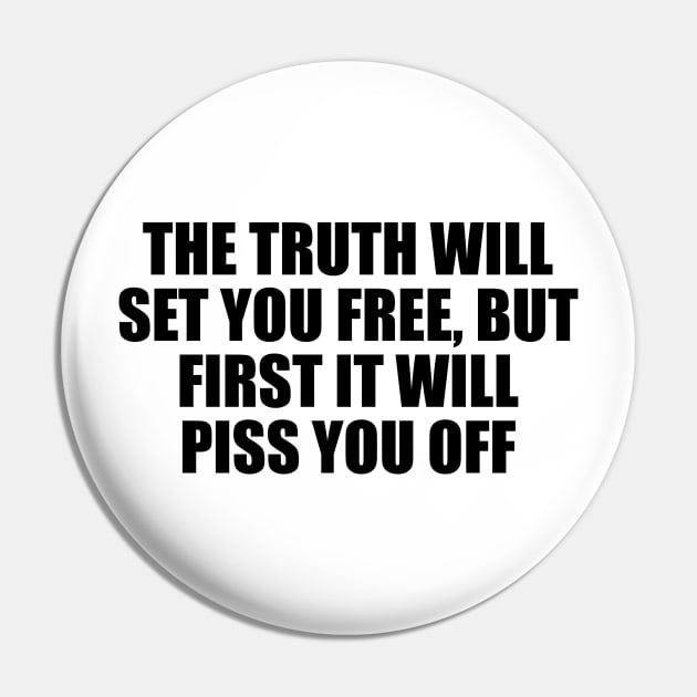 The truth will set you free, but first it will piss you off Pin by D1FF3R3NT