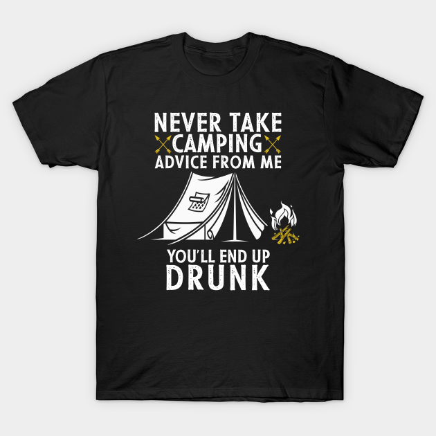 Discover Never Take Camping Advice From Me - Never Take Camping Advice From Me - T-Shirt