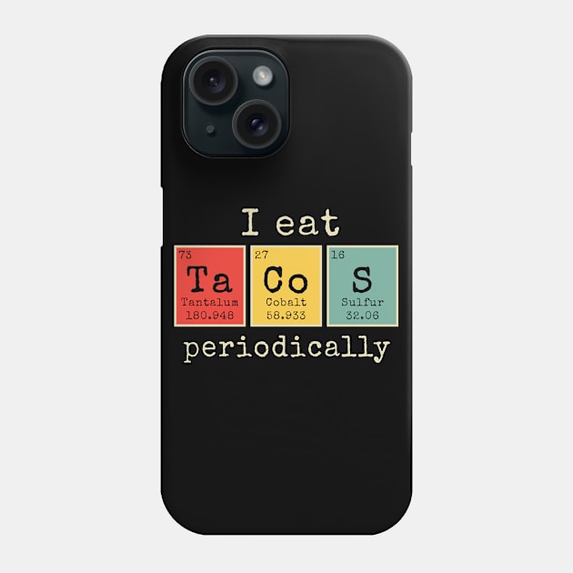 I eat Tacos Periodically | Funny Periodic Table of Elements Phone Case by MerchMadness