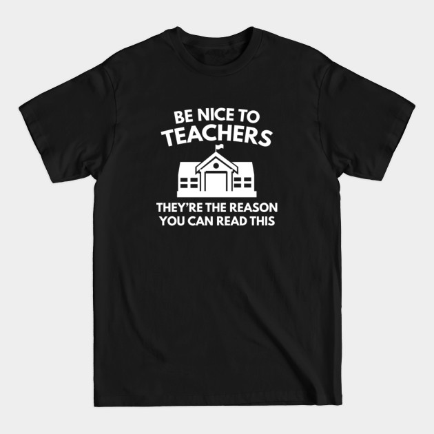 Disover Be Nice To Teachers - Teachers - T-Shirt