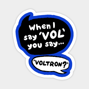 When I Say VOL you say... VOLTRON Magnet